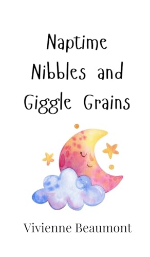 Naptime Nibbles and Giggle Grains Naptime Nibbles and Giggle Grains von Creative Arts Management OÜ