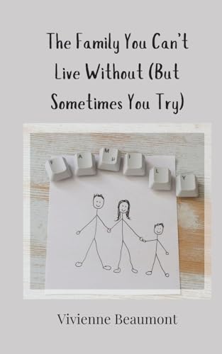 The Family You Can't Live Without (But Sometimes You Try) von Creative Arts Management OÜ
