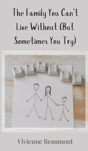 The Family You Can't Live Without (But Sometimes You Try) von Creative Arts Management OÜ