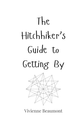 The Hitchhiker's Guide to Getting By The Hitchhiker's Guide to Getting By von Creative Arts Management OÜ