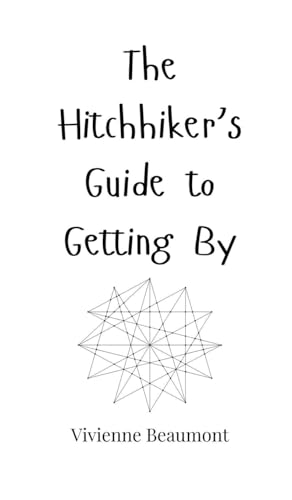 The Hitchhiker's Guide to Getting By The Hitchhiker's Guide to Getting By von Creative Arts Management OÜ