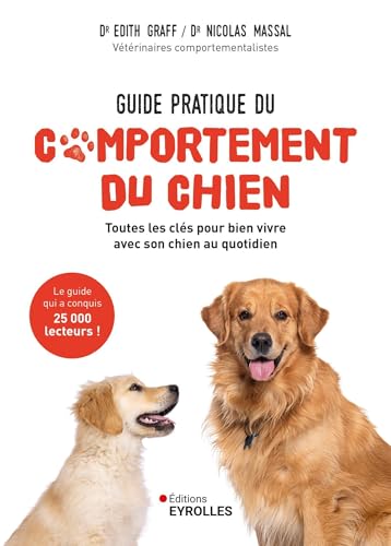 Guide pratique du comportement du chien: Toutes les clés pour bien vivre avec son chien au quotidien von EYROLLES