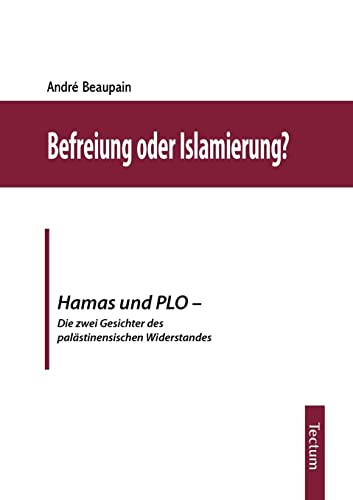 Befreiung oder Islamierung? Hamas und PLO - Die zwei Gesichter des palästinensischen Widerstandes Befreiung oder Islamierung? Hamas und PLO - Die zwei Gesichter des palästinensischen Widerstandes von Tectum - Der Wissenschaftsverlag