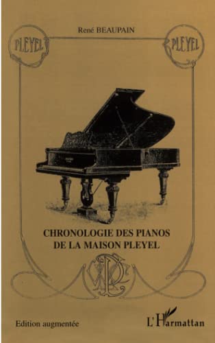 CHRONOLOGIE DES PIANOS DE LA MAISON PLEYEL: VERSION AUGMENTEE - 2006