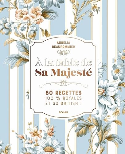 A la table de Sa Majesté - 80 recettes 100 % royales et so british von SOLAR