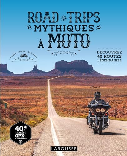 Road trips mythiques à moto: Découvrez 40 routes légendaires