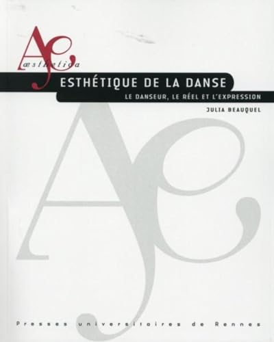 ESTHETIQUE DE LA DANSE: Le danseur, le réel et l'expression