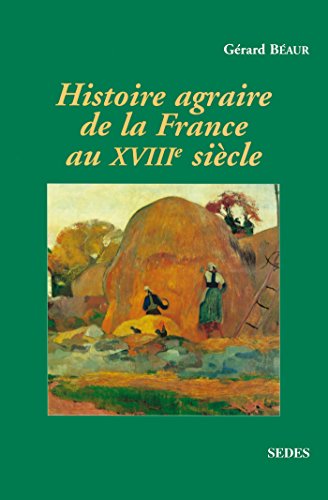 Histoire agraire de la France au XVIIIe siècle: inerties et changements dans les campagnes françaises entre 1715 et 1815 von ARMAND COLIN