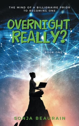 Overnight, Really?: The Mind Of A Billionaire Prior To Becoming One Overnight, Really?: The Mind Of A Billionaire Prior To Becoming One von Balboa Press UK