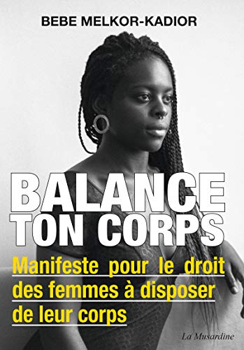 Balance ton corps - Manifeste pour le droit des femmes à disposer de leur corps von LA MUSARDINE