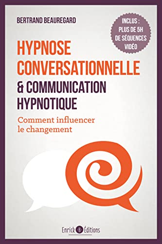 Hypnose conversationnelle et communication hypnotique: Comment influencer le changement