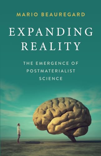 Expanding Reality: The Emergence of Postmaterialist Science (Academic and Specialist)