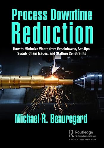 Process Downtime Reduction: How to Minimize Waste from Breakdowns, Set-ups, Supply Chain Issues, and Staffing Constraints von Productivity Press