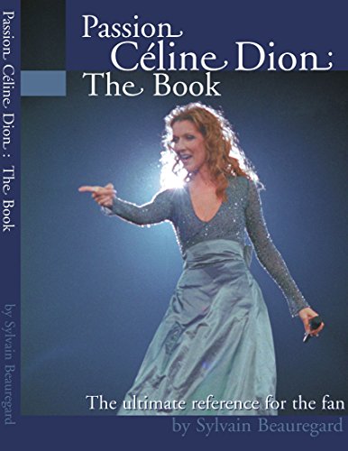 Passion Celine Dion: The Book: The ultimate guide for the fan!