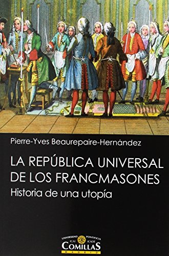 La República universal de los francmasones : historia de una utopía (Liberalismo, krausismo y masonería, Band 24)