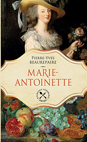 Marie-Antoinette: UNE BIOGRAPHIE GASTRONOMIQUE (TP)