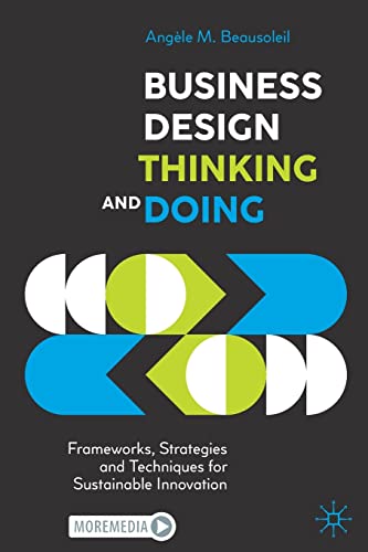 Business Design Thinking and Doing: Frameworks, Strategies and Techniques for Sustainable Innovation von Palgrave Macmillan