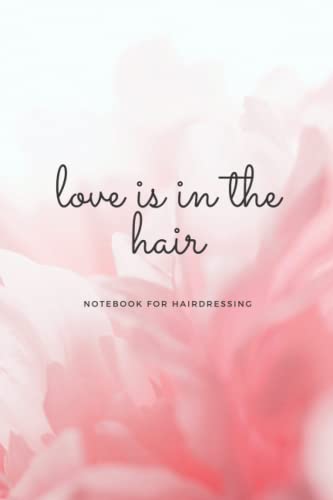 Love is in the Hair: Notebook for Hairdressing, Hair Stylists, Hairdressers, Women Notebook von Independently published