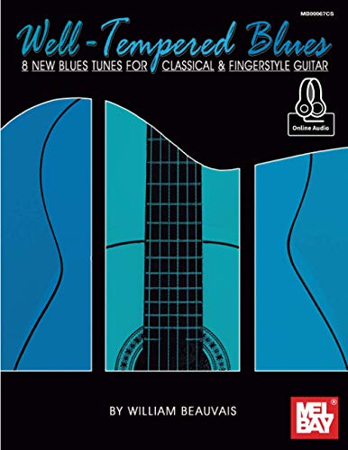 Well-Tempered Blues: 8 New Blues Tunes for Classical & Fingerstyle Guitar von Mel Bay Publications, Inc.