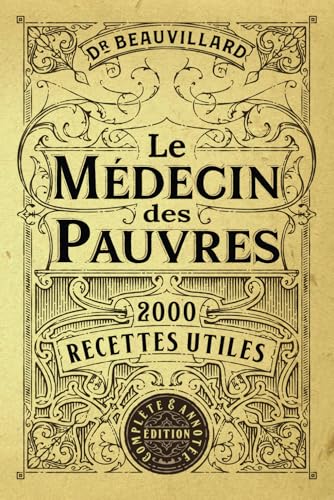 Le Médecin des Pauvres: 2000 Recettes Utiles (Édition Complète & Annotée) von Independently published