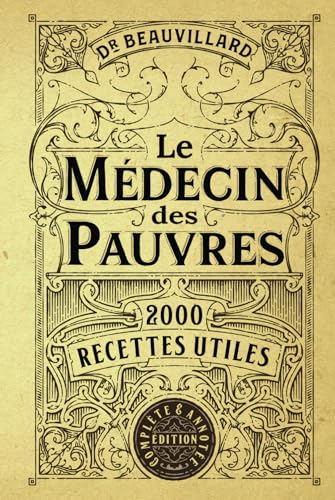 Le Médecin des Pauvres: 2000 Recettes Utiles (Édition Complète & Annotée) von Independently published
