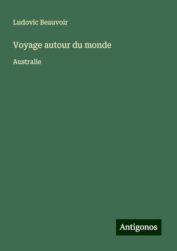 Voyage autour du monde: Australie von Antigonos Verlag