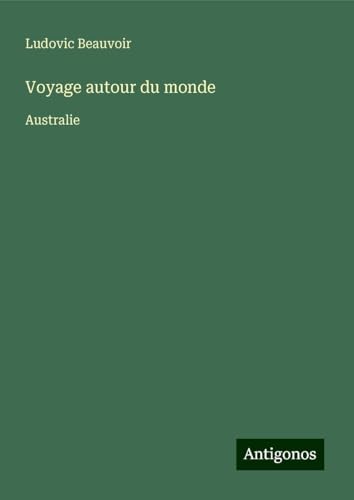 Voyage autour du monde: Australie von Antigonos Verlag