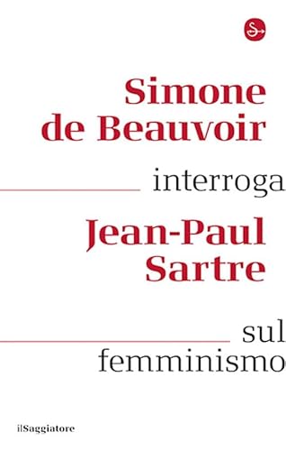 Simone de Beauvoir interroga Jean-Paul Sartre sul femminismo (La cultura) von Il Saggiatore