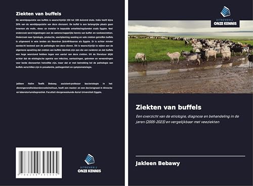 Ziekten van buffels: Een overzicht van de etiologie, diagnose en behandeling in de jaren (2005-2023) en vergelijkbaar met veeziekten von Uitgeverij Onze Kennis