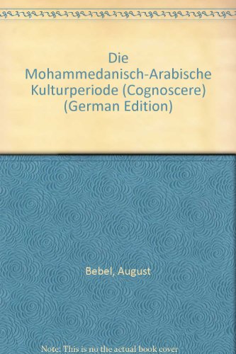 Die Mohammedanisch-Arabische Kulturperiode: Hrsg. u. eingel. v. Wolfgang C. Schwanitz (cognoscere)
