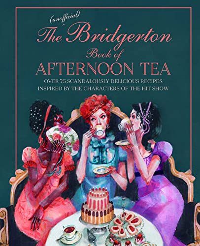 The Unofficial Bridgerton Book of Afternoon Tea: Over 75 scandalously delicious recipes inspired by the characters of the hit show von Ryland Peters & Small