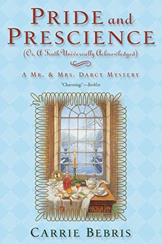Pride And Prescience: Or, a Truth Univesally Acknowledged (Mr. and Mrs. Darcy Mysteries)