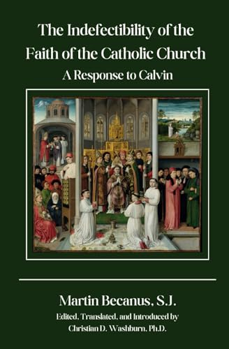 The Indefectibility of the Faith of the Catholic Church: A Response to Calvin von Praxedes Press