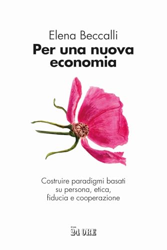 Per una nuova economia. Costruire paradigmi basati su persona, etica, fiducia e cooperazione Per una nuova economia. Costruire paradigmi basati su persona, etica, fiducia e cooperazione von Il Sole 24 Ore
