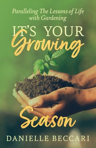 It's Your Growing Season: Paralleling the Lessons of Life with Gardening von TMM Publishing