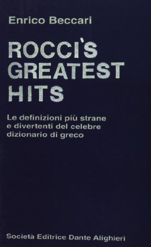 Rocci's greatest hits. Le definizioni più strane e divertenti del celebre dizionario greco Rocci's greatest hits. Le definizioni più strane e divertenti del celebre dizionario greco