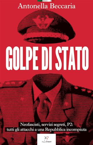 Golpe di Stato. Neofascisti, servizi segreti, P2: tutti gli attacchi a una Repubblica incompiuta von PaperFIRST