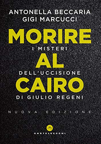Morire al Cairo: I misteri dell’uccisione di Giulio Regeni (Nodi) von Castelvecchi