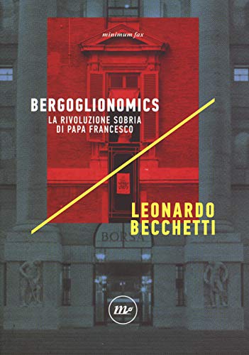 Bergoglionomics. La rivoluzione sobria di papa Francesco (Indi)