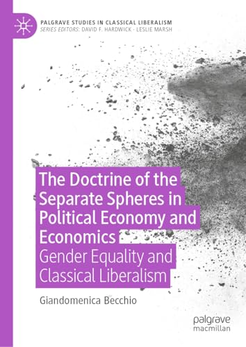 The Doctrine of the Separate Spheres in Political Economy and Economics: Gender Equality and Classical Liberalism (Palgrave Studies in Classical Liberalism) von Palgrave Macmillan