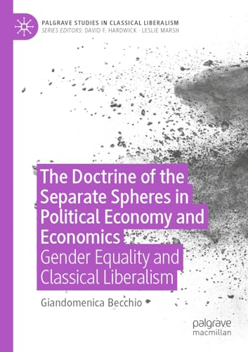 The Doctrine of the Separate Spheres in Political Economy and Economics: Gender Equality and Classical Liberalism (Palgrave Studies in Classical Liberalism) von Palgrave Macmillan
