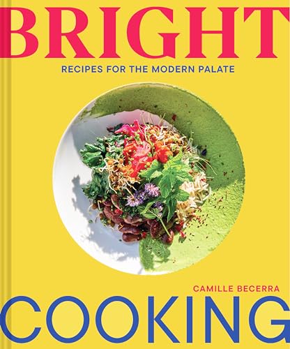 Bright Cooking: Recipes for the Modern Palate von Chronicle Books