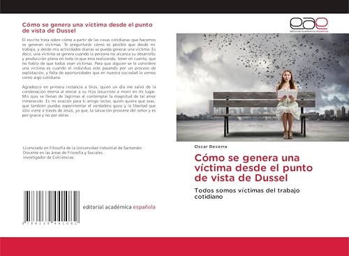Cómo se genera una víctima desde el punto de vista de Dussel: Todos somos víctimas del trabajo cotidiano von Editorial Académica Española