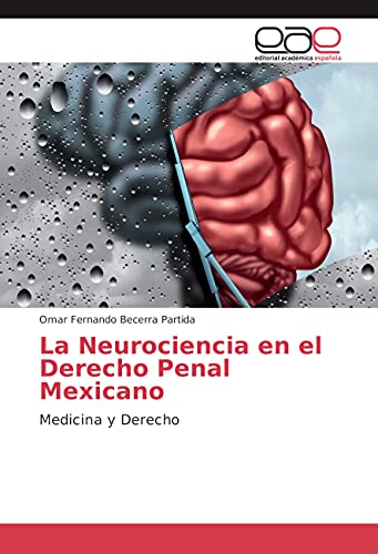 La Neurociencia en el Derecho Penal Mexicano: Medicina y Derecho von Editorial Académica Española