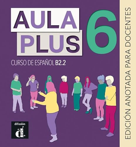 Aula Plus 6 Edición anotada para docentes (Aula Plus 6 - B2.2 Edición anotada para docentes)