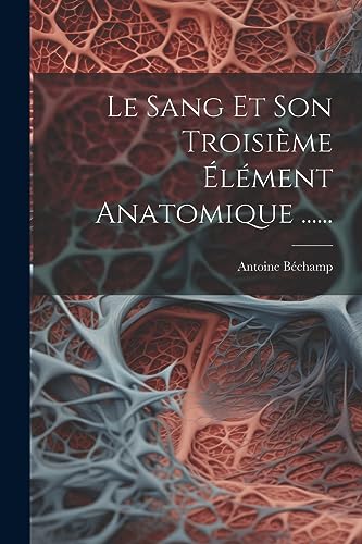 Le Sang Et Son Troisième Élément Anatomique ......
