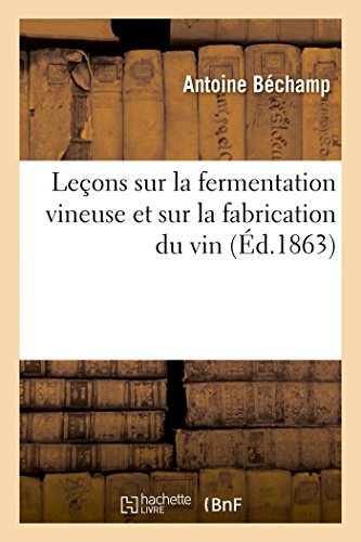 Leçons sur la fermentation vineuse et sur la fabrication du vin (Sciences) von Hachette Livre - BNF