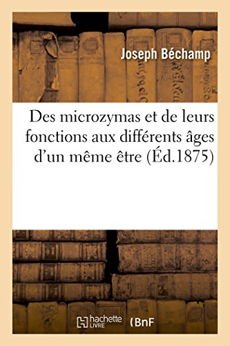 Des microzymas et de leurs fonctions aux différents âges d'un même être (Sciences) von Hachette Livre - BNF