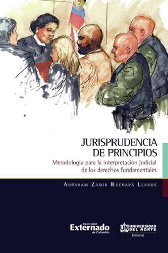 Jurisprudencia de principios: Metodología para la interpretación judicial de los derechos fundamentales Jurisprudencia de principios: Metodología para la interpretación judicial de los derechos fundamentales von Universidad del Norte