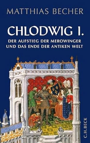 Chlodwig I.: Der Aufstieg der Merowinger und das Ende der antiken Welt von Beck C. H.